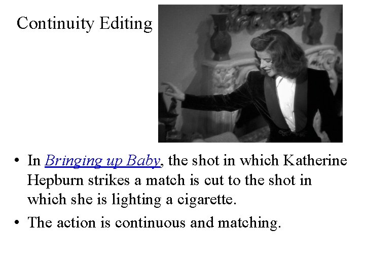 Continuity Editing • In Bringing up Baby, the shot in which Katherine Hepburn strikes