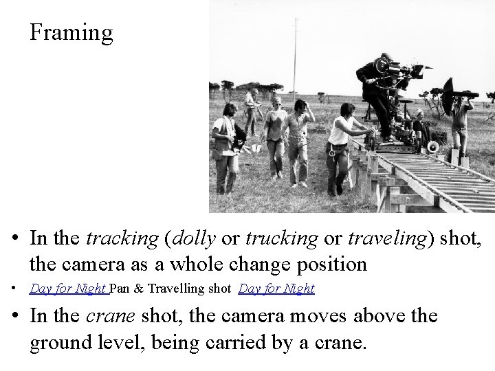 Framing • In the tracking (dolly or trucking or traveling) shot, the camera as