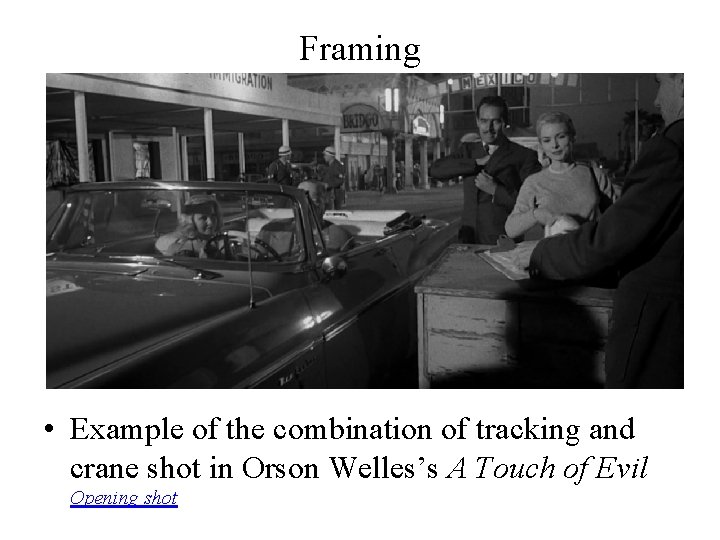 Framing • Example of the combination of tracking and crane shot in Orson Welles’s