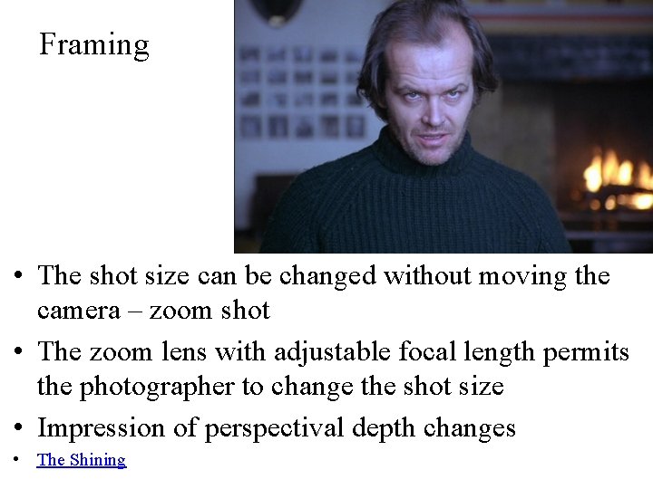 Framing • The shot size can be changed without moving the camera – zoom