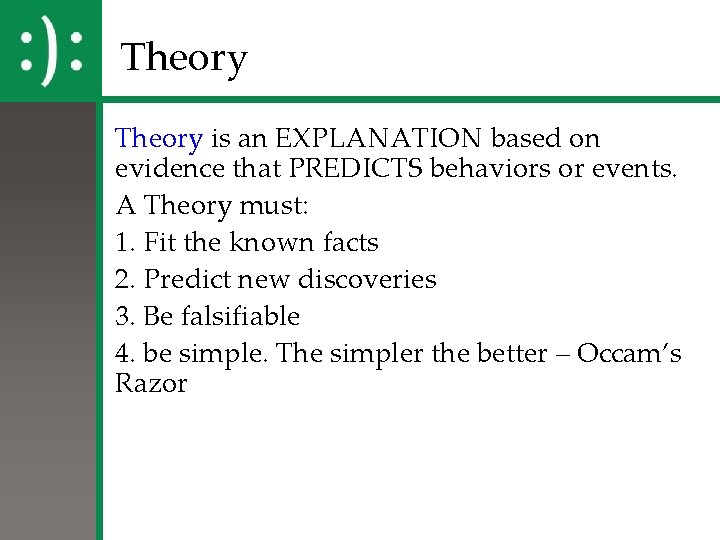 Theory is an EXPLANATION based on evidence that PREDICTS behaviors or events. A Theory