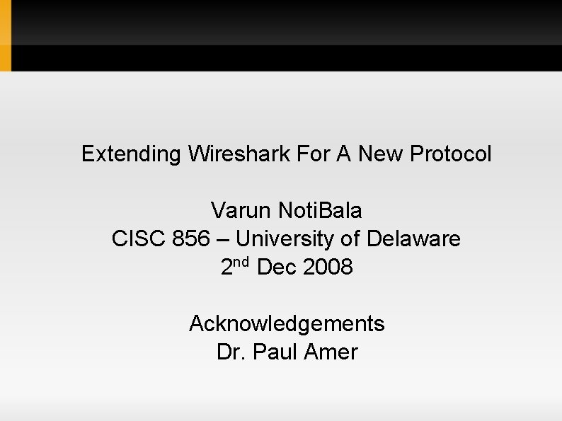 Extending Wireshark For A New Protocol Varun Noti. Bala CISC 856 – University of