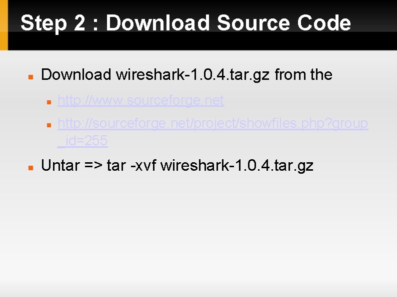 Step 2 : Download Source Code Download wireshark-1. 0. 4. tar. gz from the