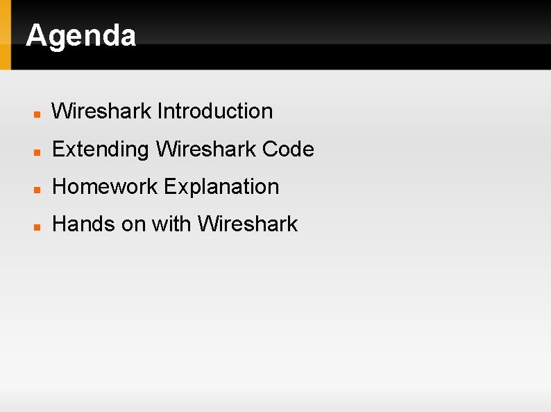 Agenda Wireshark Introduction Extending Wireshark Code Homework Explanation Hands on with Wireshark 