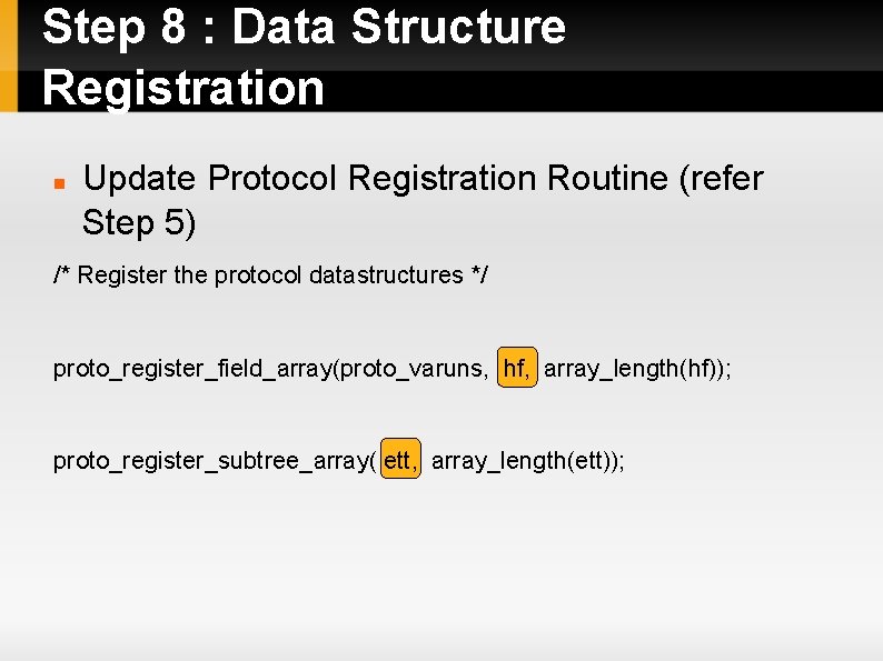 Step 8 : Data Structure Registration Update Protocol Registration Routine (refer Step 5) /*