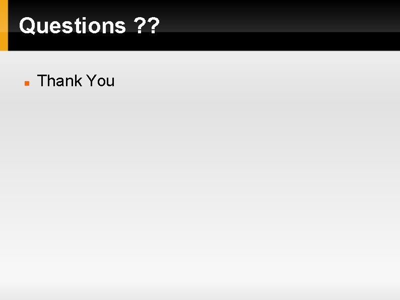 Questions ? ? Thank You 