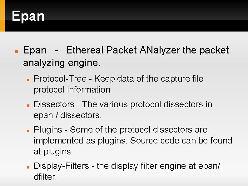 Epan - Ethereal Packet ANalyzer the packet analyzing engine. Protocol-Tree - Keep data of