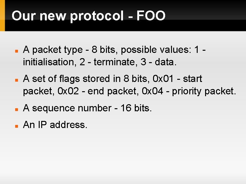 Our new protocol - FOO A packet type - 8 bits, possible values: 1