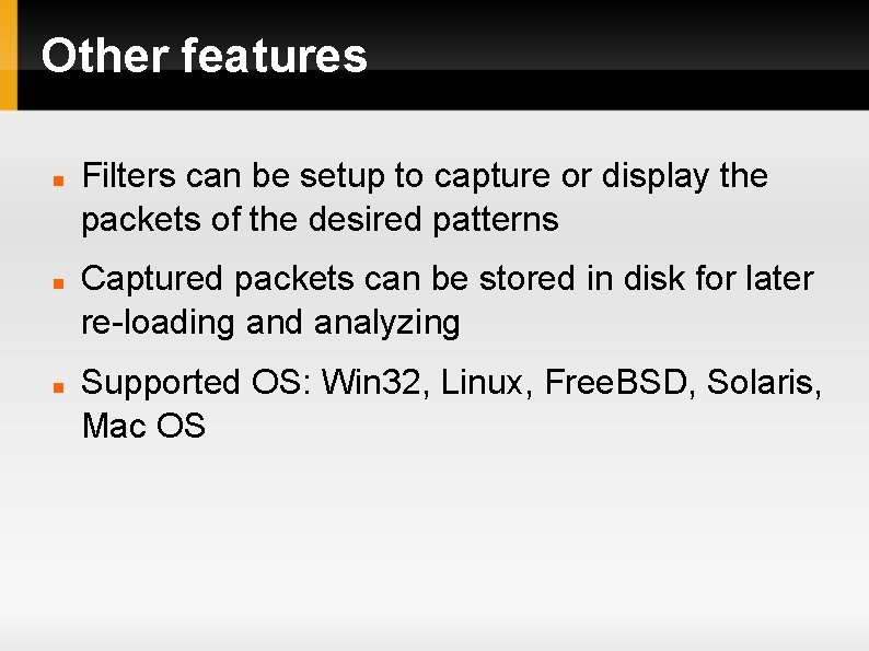 Other features Filters can be setup to capture or display the packets of the