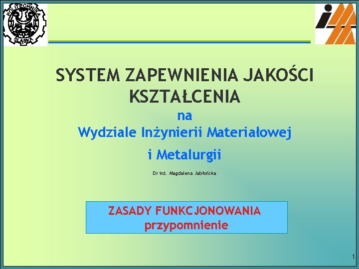 SYSTEM ZAPEWNIENIA JAKOŚCI KSZTAŁCENIA na Wydziale Inżynierii Materiałowej i Metalurgii Dr inż. Magdalena Jabłońska