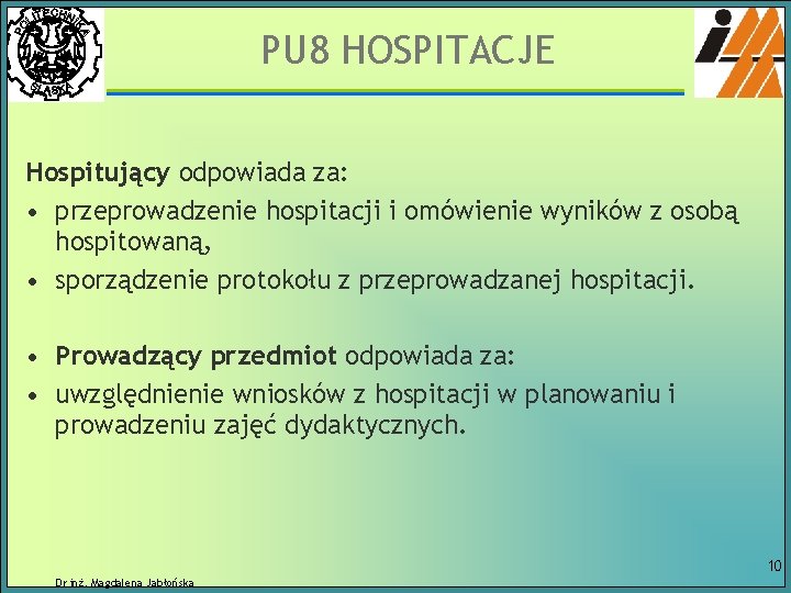 PU 8 HOSPITACJE Hospitujący odpowiada za: • przeprowadzenie hospitacji i omówienie wyników z osobą