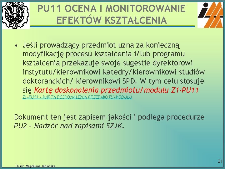 PU 11 OCENA I MONITOROWANIE EFEKTÓW KSZTAŁCENIA • Jeśli prowadzący przedmiot uzna za konieczną