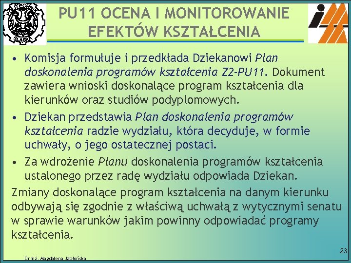 PU 11 OCENA I MONITOROWANIE EFEKTÓW KSZTAŁCENIA • Komisja formułuje i przedkłada Dziekanowi Plan