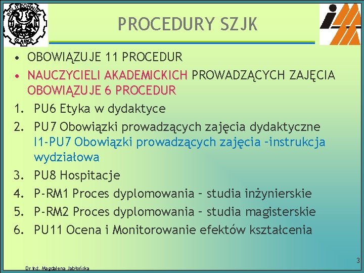 PROCEDURY SZJK • OBOWIĄZUJE 11 PROCEDUR • NAUCZYCIELI AKADEMICKICH PROWADZĄCYCH ZAJĘCIA OBOWIĄZUJE 6 PROCEDUR