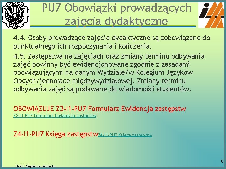 PU 7 Obowiązki prowadzących zajęcia dydaktyczne 4. 4. Osoby prowadzące zajęcia dydaktyczne są zobowiązane