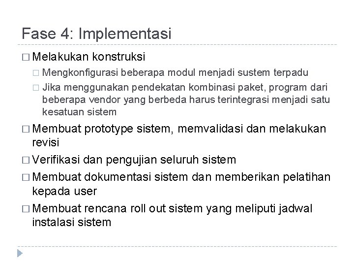 Fase 4: Implementasi � Melakukan konstruksi Mengkonfigurasi beberapa modul menjadi sustem terpadu � Jika