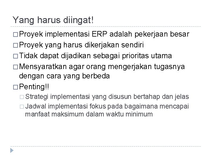 Yang harus diingat! � Proyek implementasi ERP adalah pekerjaan besar � Proyek yang harus