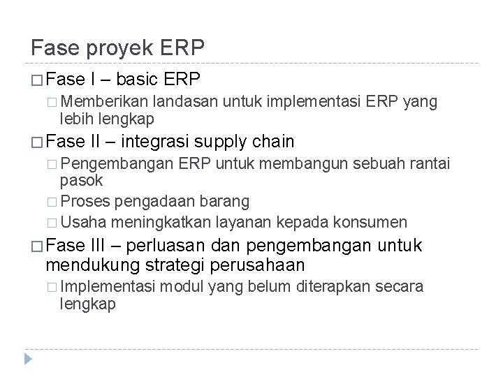 Fase proyek ERP � Fase I – basic ERP � Memberikan landasan untuk implementasi