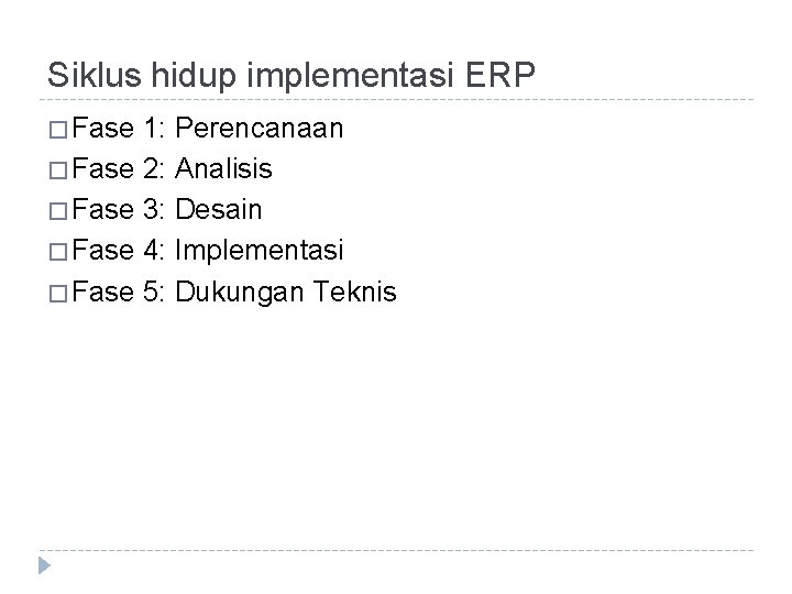 Siklus hidup implementasi ERP � Fase 1: Perencanaan � Fase 2: Analisis � Fase