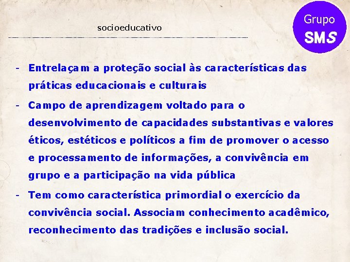 socioeducativo Grupo SMS - Entrelaçam a proteção social às características das práticas educacionais e