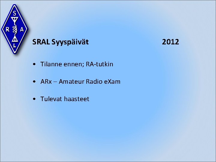 SRAL Syyspäivät • Tilanne ennen; RA-tutkin • ARx – Amateur Radio e. Xam •