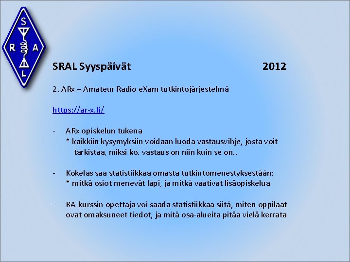 SRAL Syyspäivät 2012 2. ARx – Amateur Radio e. Xam tutkintojärjestelmä https: //ar-x. fi/