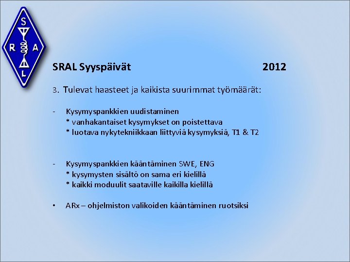 SRAL Syyspäivät 3. Tulevat haasteet ja kaikista suurimmat työmäärät: - Kysymyspankkien uudistaminen * vanhakantaiset