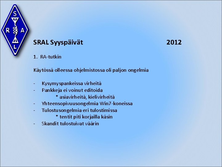 SRAL Syyspäivät 1. RA-tutkin Käytössä olleessa ohjelmistossa oli paljon ongelmia - Kysymyspankeissa virheitä Pankkeja