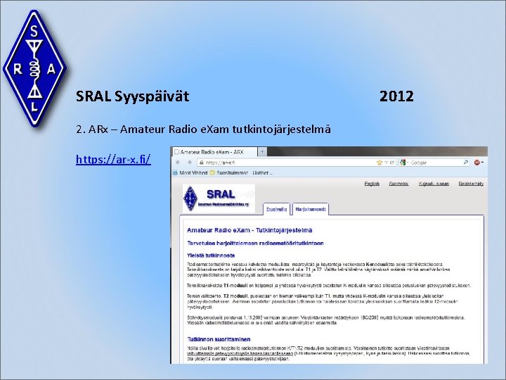 SRAL Syyspäivät 2. ARx – Amateur Radio e. Xam tutkintojärjestelmä https: //ar-x. fi/ 2012