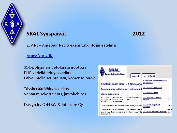 SRAL Syyspäivät 2. ARx – Amateur Radio e. Xam tutkintojärjestelmä https: //ar-x. fi/ SQL-pohjainen