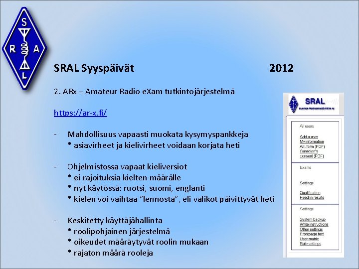 SRAL Syyspäivät 2012 2. ARx – Amateur Radio e. Xam tutkintojärjestelmä https: //ar-x. fi/