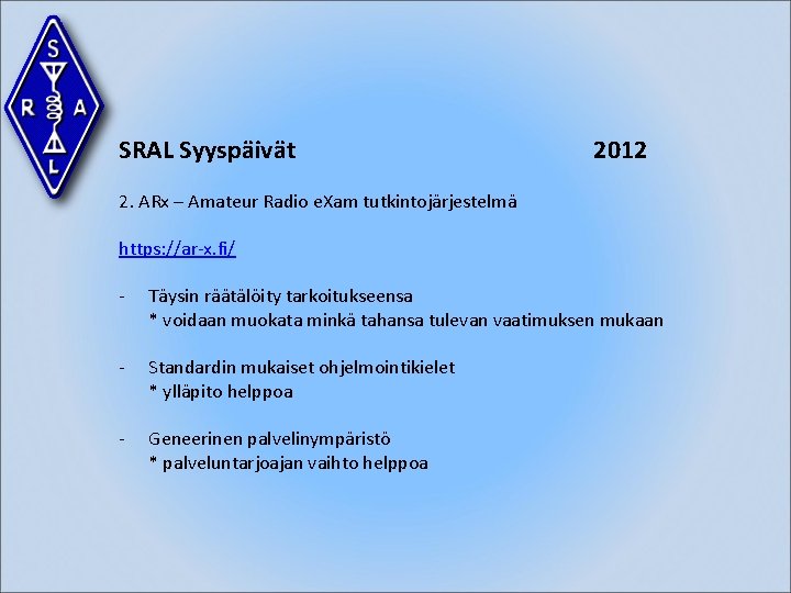 SRAL Syyspäivät 2012 2. ARx – Amateur Radio e. Xam tutkintojärjestelmä https: //ar-x. fi/