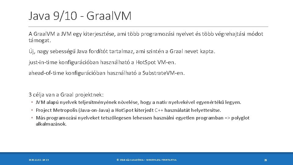 Java 9/10 - Graal. VM A Graal. VM a JVM egy kiterjesztése, ami több