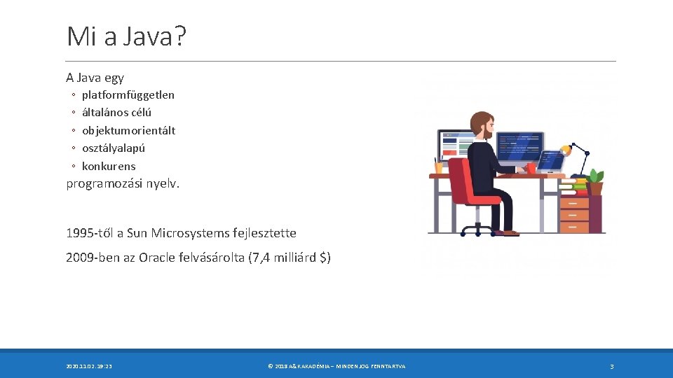 Mi a Java? A Java egy ◦ ◦ ◦ platformfüggetlen általános célú objektumorientált osztályalapú