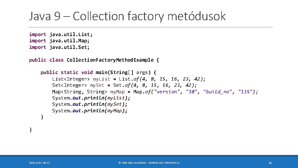 Java 9 – Collection factory metódusok import java. util. List; import java. util. Map;