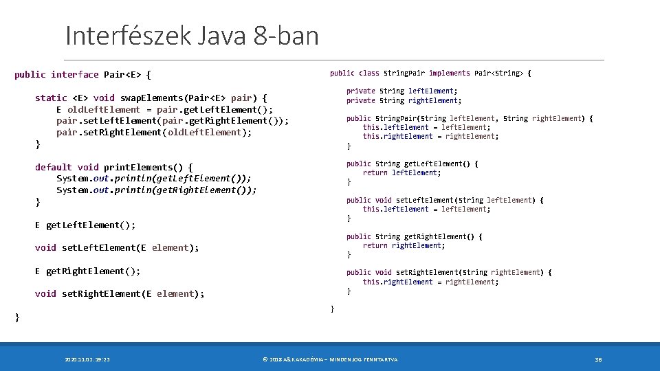 Interfészek Java 8 -ban public class String. Pair implements Pair<String> { public interface Pair<E>