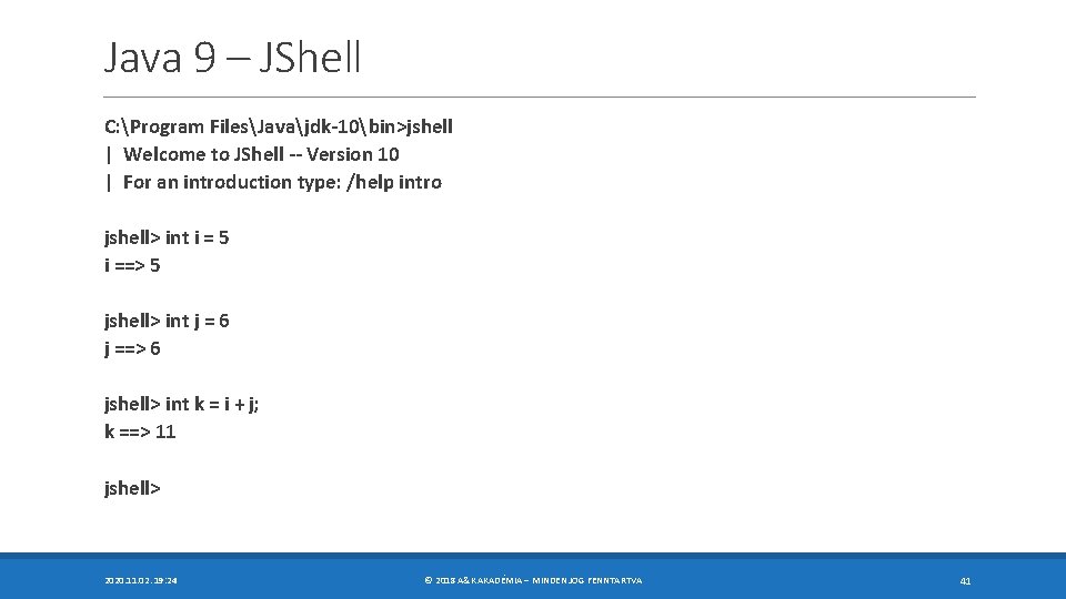 Java 9 – JShell C: Program FilesJavajdk-10bin>jshell | Welcome to JShell -- Version 10