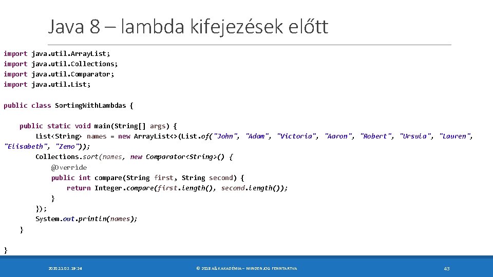 Java 8 – lambda kifejezések előtt import java. util. Array. List; java. util. Collections;