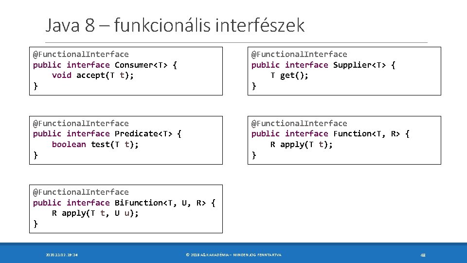 Java 8 – funkcionális interfészek @Functional. Interface public interface Consumer<T> { void accept(T t);