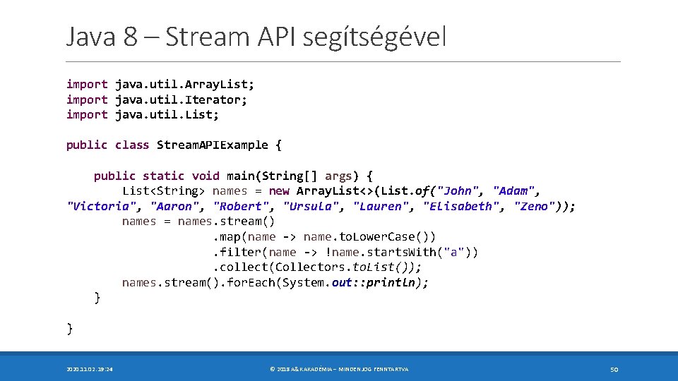 Java 8 – Stream API segítségével import java. util. Array. List; import java. util.