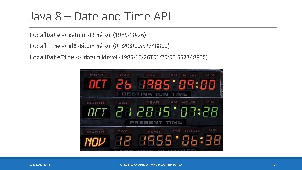 Java 8 – Date and Time API Local. Date -> dátum idő nélkül (1985