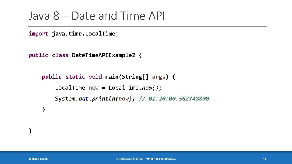 Java 8 – Date and Time API import java. time. Local. Time; public class