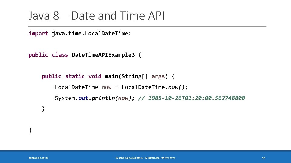 Java 8 – Date and Time API import java. time. Local. Date. Time; public