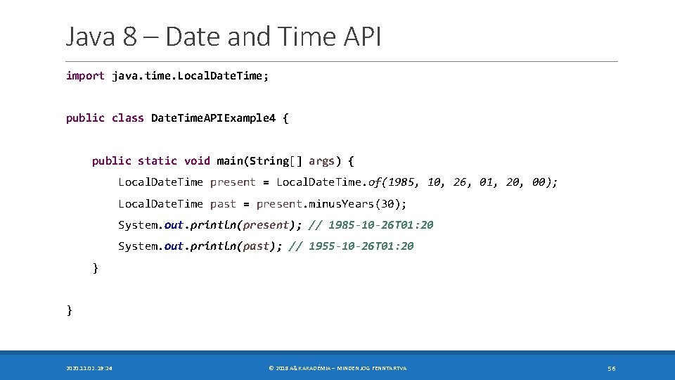 Java 8 – Date and Time API import java. time. Local. Date. Time; public