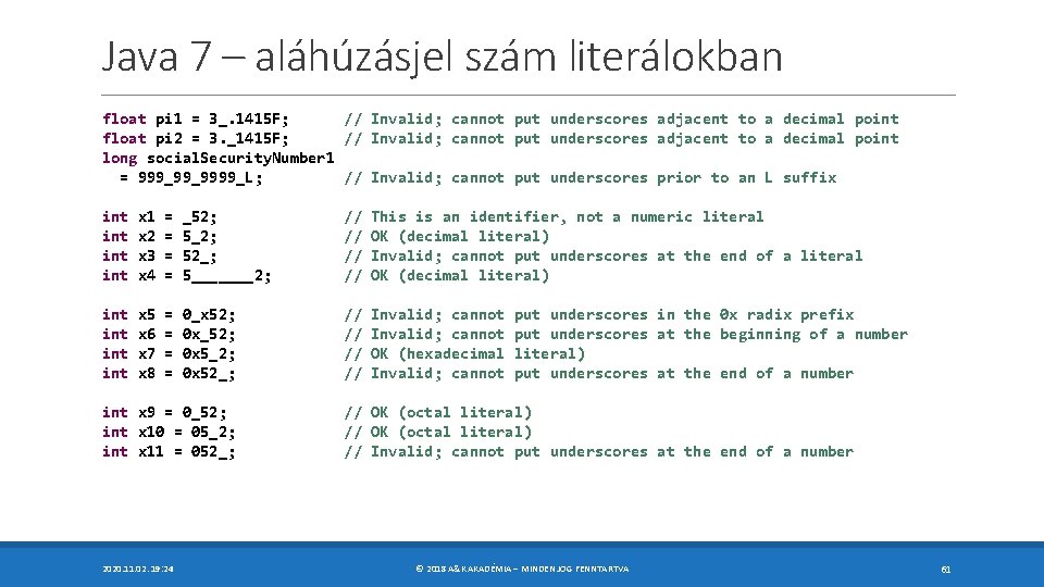 Java 7 – aláhúzásjel szám literálokban float pi 1 = 3_. 1415 F; //