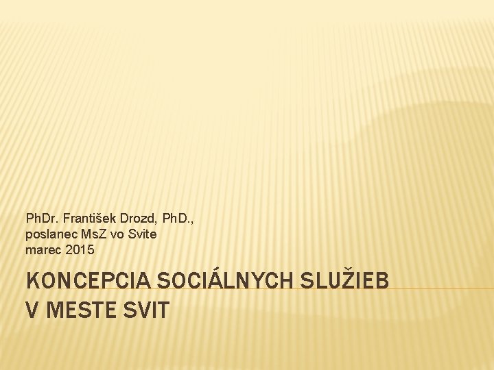 Ph. Dr. František Drozd, Ph. D. , poslanec Ms. Z vo Svite marec 2015