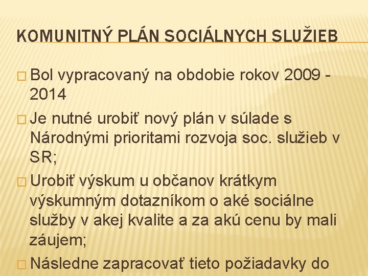 KOMUNITNÝ PLÁN SOCIÁLNYCH SLUŽIEB � Bol vypracovaný na obdobie rokov 2009 - 2014 �