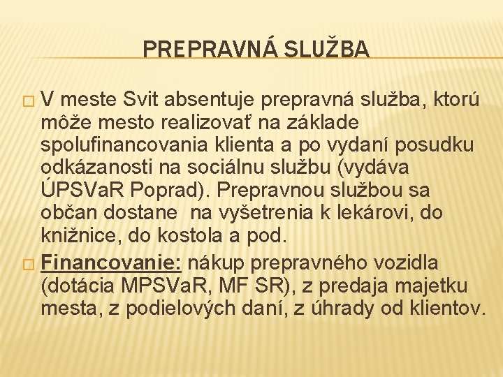 PREPRAVNÁ SLUŽBA � V meste Svit absentuje prepravná služba, ktorú môže mesto realizovať na