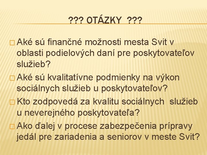 ? ? ? OTÁZKY ? ? ? � Aké sú finančné možnosti mesta Svit