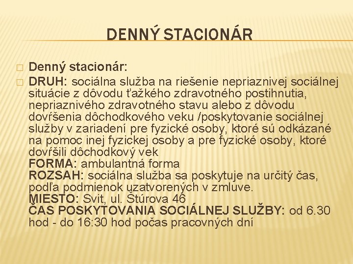 DENNÝ STACIONÁR � � Denný stacionár: DRUH: sociálna služba na riešenie nepriaznivej sociálnej situácie